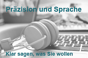 präzision und sprache  klar sagen was sie wollen