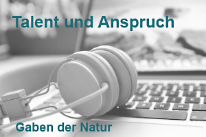 talent und anspruch  gaben der natur